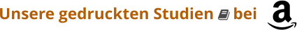 Unsere gedruckten Studien  bei